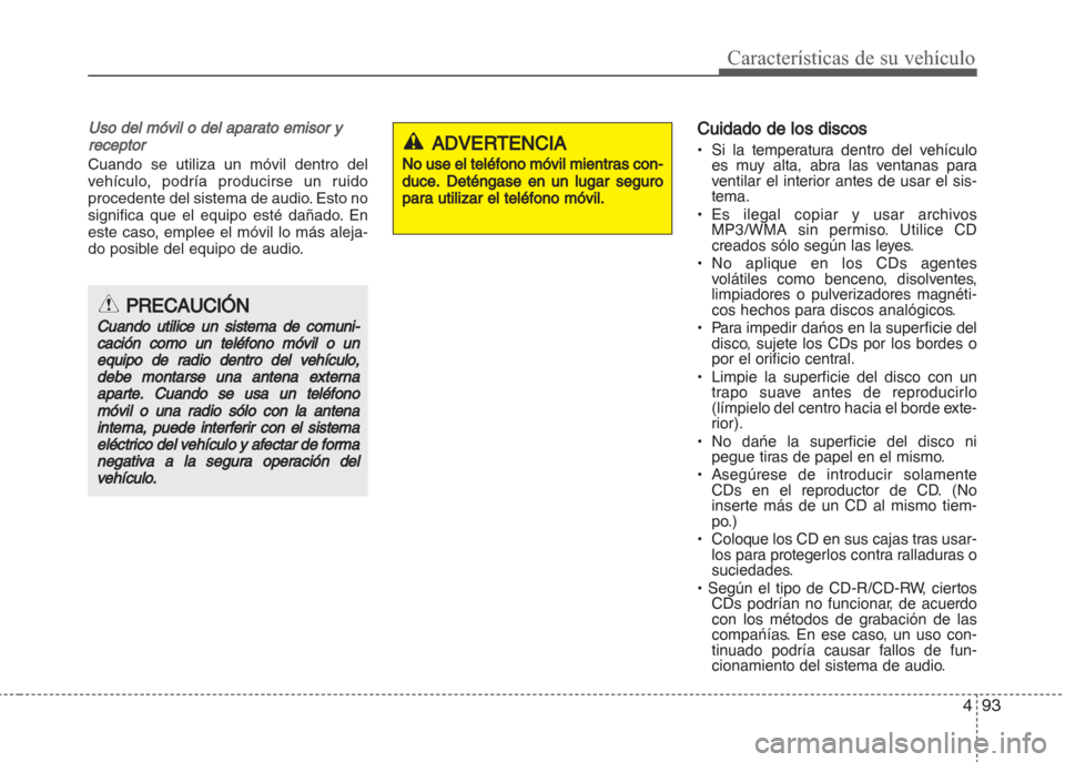 Hyundai Grand i10 2016 Manual del propietario (in Spanish) 493
Características de su vehículo
Uso del móvil o del aparato emisor y
receptor
Cuando se utiliza un móvil dentro del
vehículo, podría producirse un ruido
procedente del sistema de audio. Esto Hyundai Grand i10 2016 Manual del propietario (in Spanish) 493
Características de su vehículo
Uso del móvil o del aparato emisor y
receptor
Cuando se utiliza un móvil dentro del
vehículo, podría producirse un ruido
procedente del sistema de audio. Esto