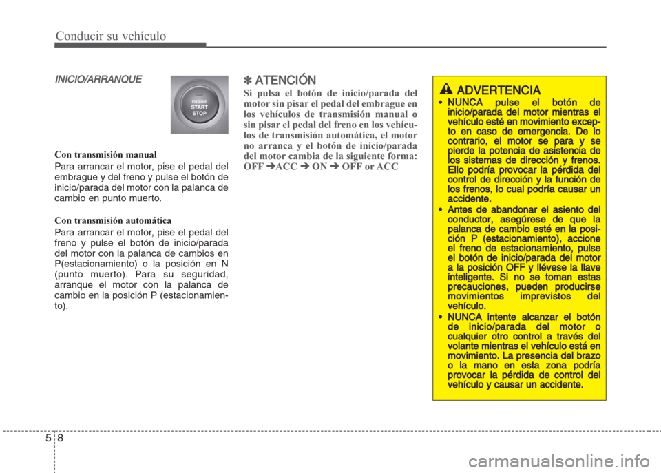 Hyundai Grand i10 2016 Manual del propietario (in Spanish) Conducir su vehículo
8 5
INICIO/ARRANQUE
Con transmisión manual
Para arrancar el motor, pise el pedal del
embrague y del freno y pulse el botón de
inicio/parada del motor con la palanca de
cambio e Hyundai Grand i10 2016 Manual del propietario (in Spanish) Conducir su vehículo
8 5
INICIO/ARRANQUE
Con transmisión manual
Para arrancar el motor, pise el pedal del
embrague y del freno y pulse el botón de
inicio/parada del motor con la palanca de
cambio e