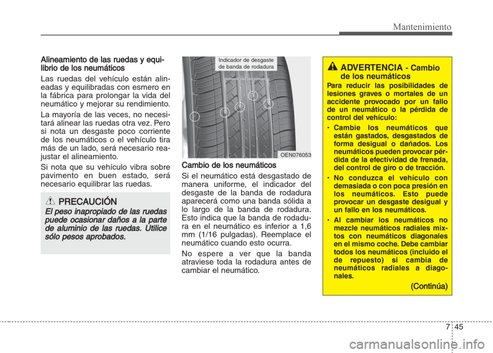 Hyundai Grand i10 2016 Manual del propietario (in Spanish) 745
Mantenimiento
Alineamiento de las ruedas y equi-
librio de los neumáticos
Las ruedas del vehículo están alin-
eadas y equilibradas con esmero en
la fábrica para prolongar la vida del
neumátic Hyundai Grand i10 2016 Manual del propietario (in Spanish) 745
Mantenimiento
Alineamiento de las ruedas y equi-
librio de los neumáticos
Las ruedas del vehículo están alin-
eadas y equilibradas con esmero en
la fábrica para prolongar la vida del
neumátic