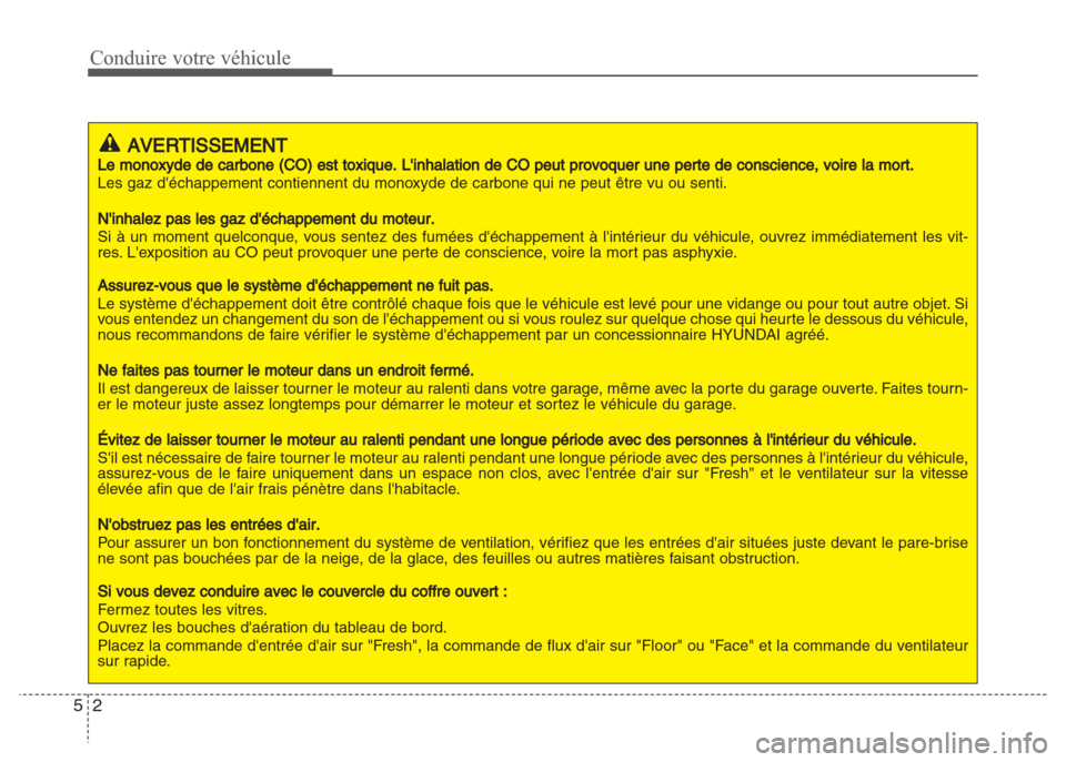 Hyundai Grand i10 2016 Manuel du propriétaire (in French) Conduire votre véhicule
2 5
AVERTISSEMENT
Le monoxyde de carbone (CO) est toxique. Linhalation de CO peut provoquer une perte de conscience, voire la mort.
Les gaz déchappement contiennent du mono Hyundai Grand i10 2016 Manuel du propriétaire (in French) Conduire votre véhicule
2 5
AVERTISSEMENT
Le monoxyde de carbone (CO) est toxique. Linhalation de CO peut provoquer une perte de conscience, voire la mort.
Les gaz déchappement contiennent du mono