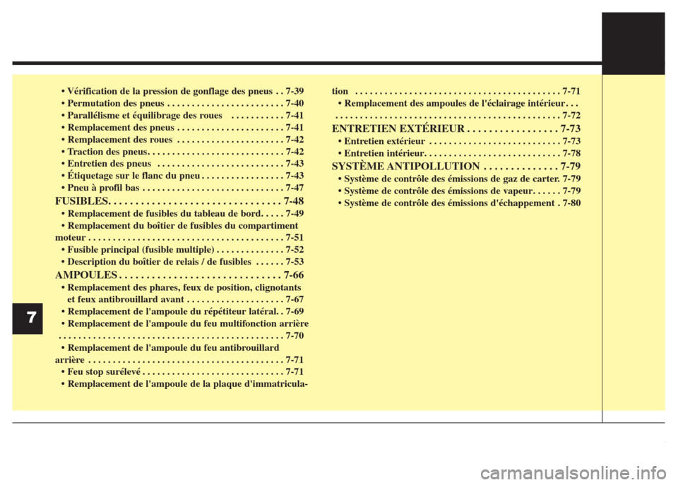 Hyundai Grand i10 2016 Manuel du propriétaire (in French) • Vérification de la pression de gonflage des pneus . . 7-39
• Permutation des pneus . . . . . . . . . . . . . . . . . . . . . . . . 7-40
• Parallélisme et équilibrage des roues . . . . . Hyundai Grand i10 2016 Manuel du propriétaire (in French) • Vérification de la pression de gonflage des pneus . . 7-39
• Permutation des pneus . . . . . . . . . . . . . . . . . . . . . . . . 7-40
• Parallélisme et équilibrage des roues . . . . .