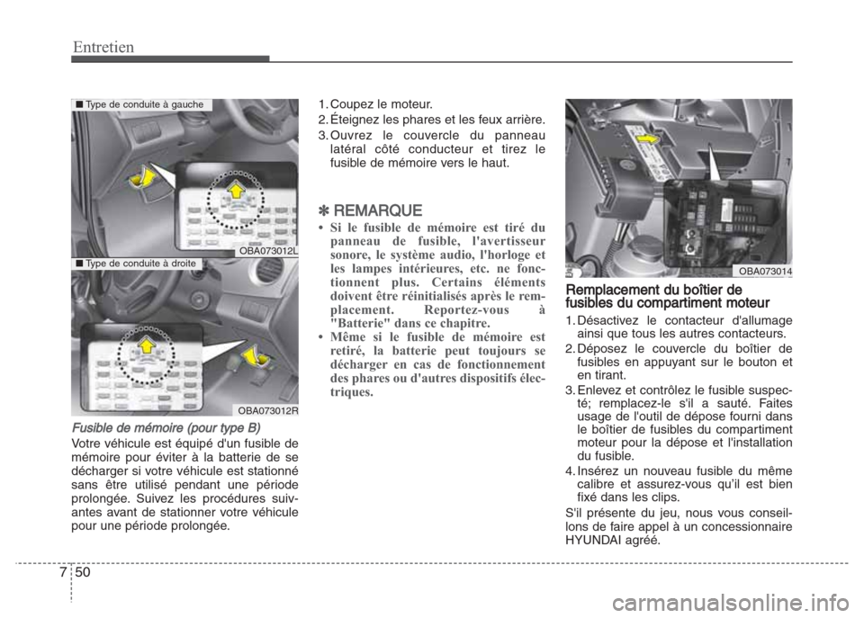 Hyundai Grand i10 2016 Manuel du propriétaire (in French) Entretien
50 7
Fusible de mémoire (pour type B)
Votre véhicule est équipé dun fusible de
mémoire pour éviter à la batterie de se
décharger si votre véhicule est stationné
sans être utilis Hyundai Grand i10 2016 Manuel du propriétaire (in French) Entretien
50 7
Fusible de mémoire (pour type B)
Votre véhicule est équipé dun fusible de
mémoire pour éviter à la batterie de se
décharger si votre véhicule est stationné
sans être utilis