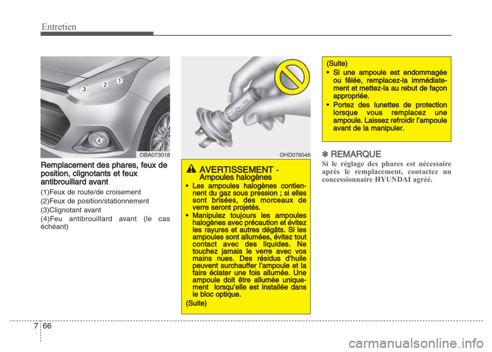 Hyundai Grand i10 2016 Manuel du propriétaire (in French) Entretien
66 7
Remplacement des phares, feux de
position, clignotants et feux
antibrouillard avant
(1)Feux de route/de croisement
(2)Feux de position/stationnement
(3)Clignotant avant
(4)Feu antibroui Hyundai Grand i10 2016 Manuel du propriétaire (in French) Entretien
66 7
Remplacement des phares, feux de
position, clignotants et feux
antibrouillard avant
(1)Feux de route/de croisement
(2)Feux de position/stationnement
(3)Clignotant avant
(4)Feu antibroui