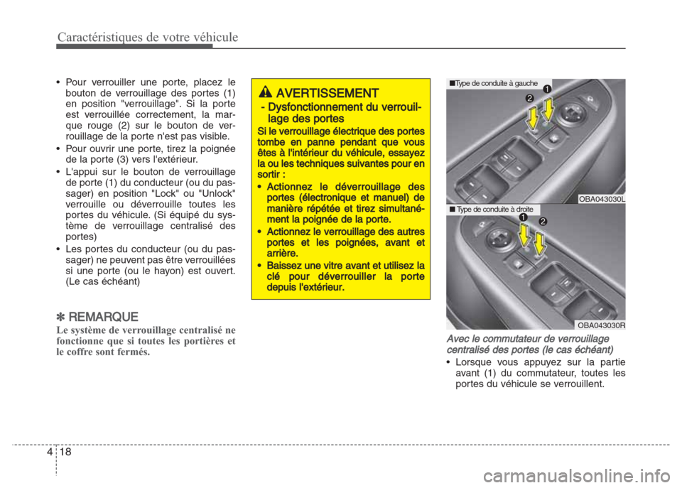Hyundai Grand i10 2016 Manuel du propriétaire (in French) Caractéristiques de votre véhicule
18 4
• Pour verrouiller une porte, placez le
bouton de verrouillage des portes (1)
en position "verrouillage". Si la porte
est verrouillée correctement, la mar- Hyundai Grand i10 2016 Manuel du propriétaire (in French) Caractéristiques de votre véhicule
18 4
• Pour verrouiller une porte, placez le
bouton de verrouillage des portes (1)
en position "verrouillage". Si la porte
est verrouillée correctement, la mar-