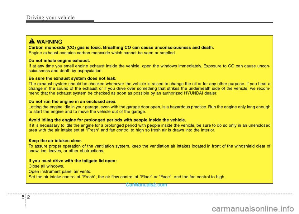 Hyundai Grand i10 2015 Owners Manual Driving your vehicle
2
5
WARNING
Carbon monoxide (CO) gas is toxic. Breathing CO can cause unconsciousness and death.
Engine exhaust contains carbon monoxide which cannot be seen or smelled.
Do not Hyundai Grand i10 2015 Owners Manual Driving your vehicle
2
5
WARNING
Carbon monoxide (CO) gas is toxic. Breathing CO can cause unconsciousness and death.
Engine exhaust contains carbon monoxide which cannot be seen or smelled.
Do not