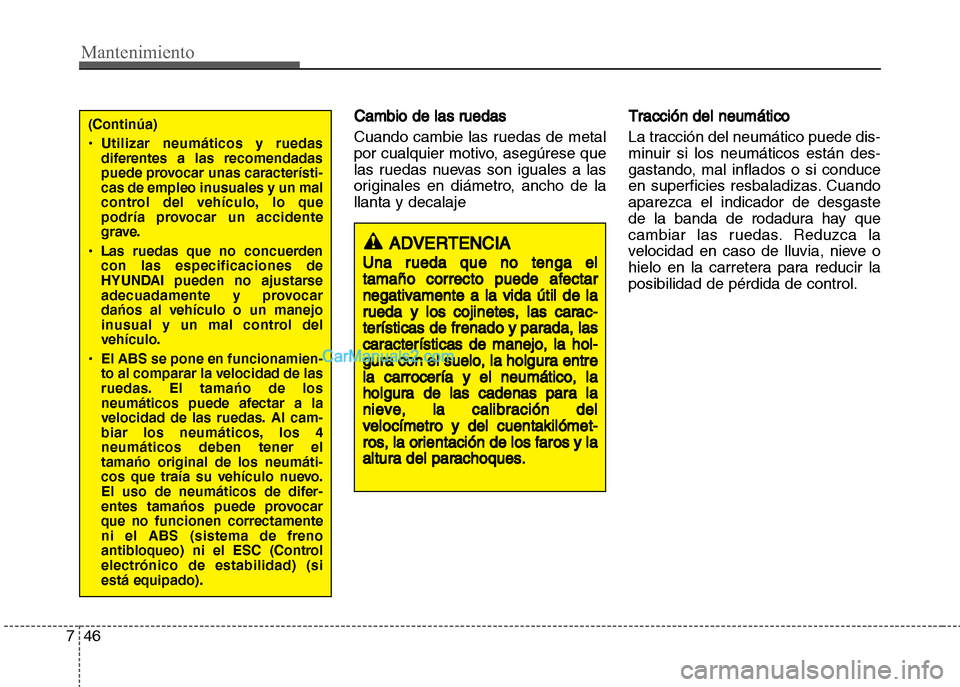 Hyundai Grand i10 2015 Manual del propietario (Xcent) (in Spanish) Mantenimiento
46 7
Cambio de las ruedas
Cuando cambie las ruedas de metal
por cualquier motivo, asegúrese que
las ruedas nuevas son iguales a las
originales en diámetro, ancho de la
llanta y decalaj Hyundai Grand i10 2015 Manual del propietario (Xcent) (in Spanish) Mantenimiento
46 7
Cambio de las ruedas
Cuando cambie las ruedas de metal
por cualquier motivo, asegúrese que
las ruedas nuevas son iguales a las
originales en diámetro, ancho de la
llanta y decalaj
