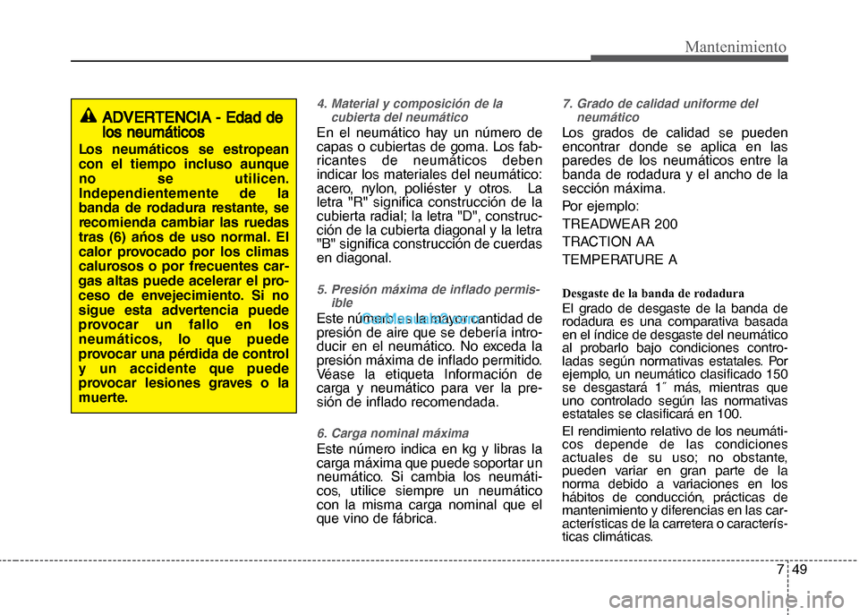 Hyundai Grand i10 2015 Manual del propietario (Xcent) (in Spanish) 749
Mantenimiento
4. Material y composición de la
cubierta del neumático
En el neumático hay un número de
capas o cubiertas de goma. Los fab-
ricantes de neumáticos deben
indicar los materiales d Hyundai Grand i10 2015 Manual del propietario (Xcent) (in Spanish) 749
Mantenimiento
4. Material y composición de la
cubierta del neumático
En el neumático hay un número de
capas o cubiertas de goma. Los fab-
ricantes de neumáticos deben
indicar los materiales d