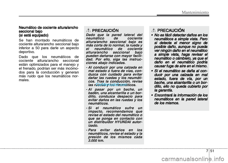 Hyundai Grand i10 2015 Manual del propietario (Xcent) (in Spanish) 751
Mantenimiento
Neumático de cociente altura/ancho
seccional bajo
(si está equipado)
Se han montado neumáticos de
cociente altura/ancho seccional bajo
inferior a 50 para darle un aspecto
deportiv Hyundai Grand i10 2015 Manual del propietario (Xcent) (in Spanish) 751
Mantenimiento
Neumático de cociente altura/ancho
seccional bajo
(si está equipado)
Se han montado neumáticos de
cociente altura/ancho seccional bajo
inferior a 50 para darle un aspecto
deportiv