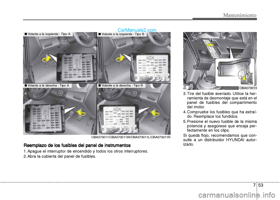 Hyundai Grand i10 2015  Manual del propietario (Xcent) (in Spanish) 753
Mantenimiento
3. Tire del fusible averiado. Utilice la her-
ramienta de desmontaje que está en el
panel de fusibles del compartimento
del motor.
4. Compruebe los fusibles que ha extraí-
do. Reem