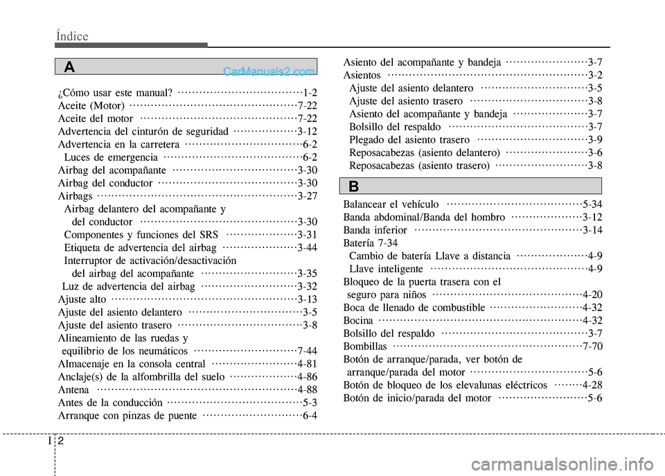 Hyundai Grand i10 2015 Manual del propietario (Xcent) (in Spanish) Índice
2I
¿Cómo usar este manual? ···································1-2
Aceite (Motor) ···································· Hyundai Grand i10 2015 Manual del propietario (Xcent) (in Spanish) Índice
2I
¿Cómo usar este manual? ···································1-2
Aceite (Motor) ····································