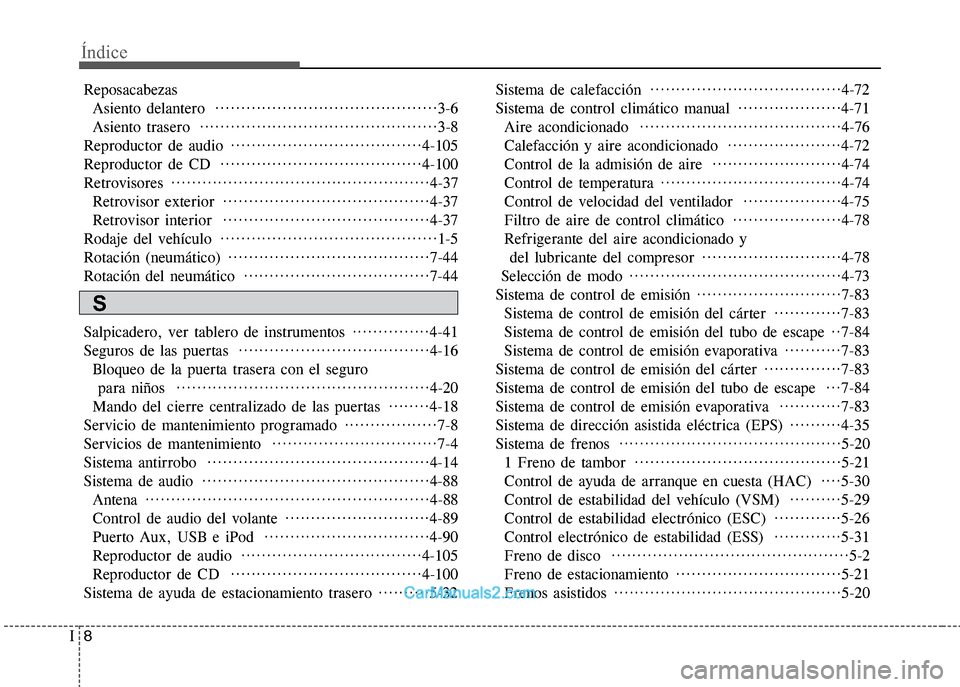 Hyundai Grand i10 2015 Manual del propietario (Xcent) (in Spanish) Índice
8I
Reposacabezas
Asiento delantero ···········································3-6
Asiento trasero ························ Hyundai Grand i10 2015 Manual del propietario (Xcent) (in Spanish) Índice
8I
Reposacabezas
Asiento delantero ···········································3-6
Asiento trasero ························