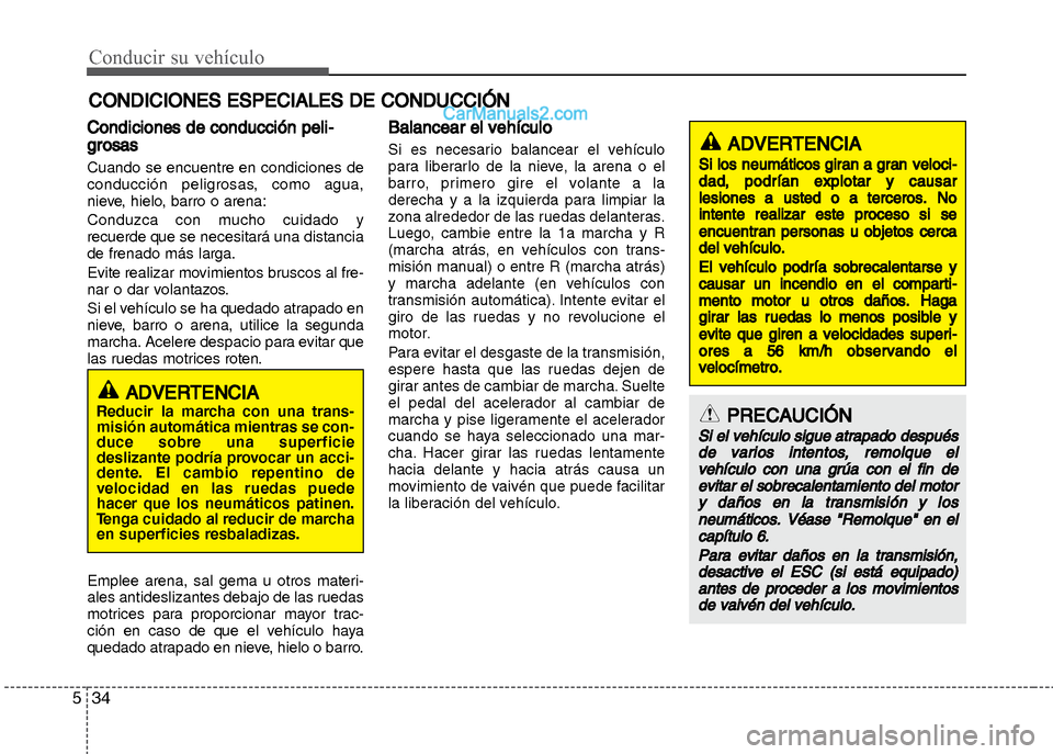 Hyundai Grand i10 2015 Manual del propietario (Xcent) (in Spanish) Conducir su vehículo
34 5
Condiciones de conducción peli-
grosas
Cuando se encuentre en condiciones de
conducción peligrosas, como agua,
nieve, hielo, barro o arena:
Conduzca con mucho cuidado y
re Hyundai Grand i10 2015 Manual del propietario (Xcent) (in Spanish) Conducir su vehículo
34 5
Condiciones de conducción peli-
grosas
Cuando se encuentre en condiciones de
conducción peligrosas, como agua,
nieve, hielo, barro o arena:
Conduzca con mucho cuidado y
re