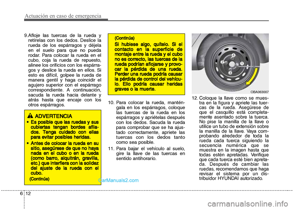 Hyundai Grand i10 2015 Manual del propietario (Xcent) (in Spanish) Actuación en caso de emergencia
12 6
9.Afloje las tuercas de la rueda y
retírelas con los dedos. Deslice la
rueda de los espárragos y déjela
en el suelo para que no pueda
rodar. Para colocar la ru Hyundai Grand i10 2015 Manual del propietario (Xcent) (in Spanish) Actuación en caso de emergencia
12 6
9.Afloje las tuercas de la rueda y
retírelas con los dedos. Deslice la
rueda de los espárragos y déjela
en el suelo para que no pueda
rodar. Para colocar la ru