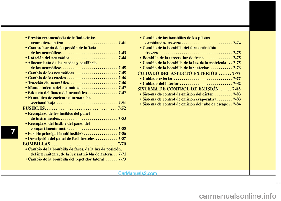 Hyundai Grand i10 2015 Manual del propietario (Xcent) (in Spanish) • Presión recomendada de inflado de los
neumáticos en frío. . . . . . . . . . . . . . . . . . . . . . . . . . . 7-41
• Comprobación de la presión de inflado
de los neumáticos . . . . . . . . Hyundai Grand i10 2015 Manual del propietario (Xcent) (in Spanish) • Presión recomendada de inflado de los
neumáticos en frío. . . . . . . . . . . . . . . . . . . . . . . . . . . 7-41
• Comprobación de la presión de inflado
de los neumáticos . . . . . . . .