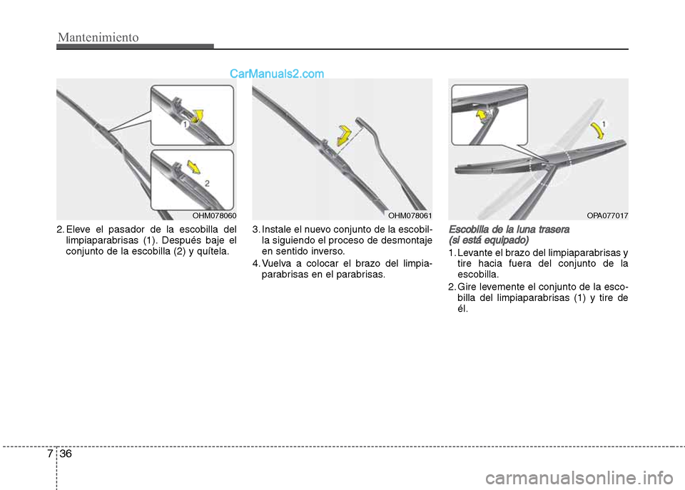 Hyundai Grand i10 2015  Manual del propietario (Xcent) (in Spanish) Mantenimiento
36 7
2. Eleve el pasador de la escobilla del
limpiaparabrisas (1). Después baje el
conjunto de la escobilla (2) y quítela.3. Instale el nuevo conjunto de la escobil-
la siguiendo el pr