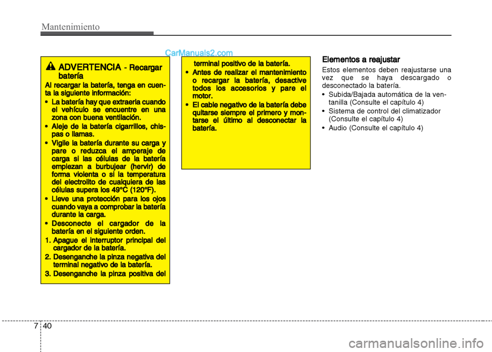 Hyundai Grand i10 2015 Manual del propietario (Xcent) (in Spanish) Mantenimiento
40 7
Elementos a reajustar
Estos elementos deben reajustarse una
vez que se haya descargado o
desconectado la batería.
• Subida/Bajada automática de la ven-
tanilla (Consulte el cap Hyundai Grand i10 2015 Manual del propietario (Xcent) (in Spanish) Mantenimiento
40 7
Elementos a reajustar
Estos elementos deben reajustarse una
vez que se haya descargado o
desconectado la batería.
• Subida/Bajada automática de la ven-
tanilla (Consulte el cap