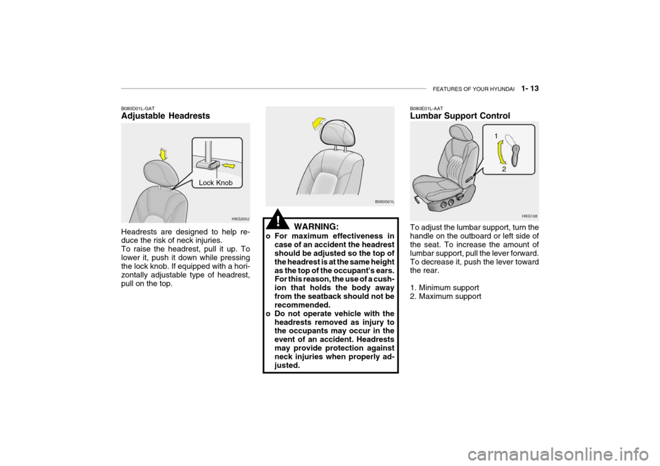 Hyundai Grandeur 2004 Owners Manual FEATURES OF YOUR HYUNDAI 1- 13
B080E01L-AAT Lumbar Support Control To adjust the lumbar support, turn the handle on the outboard or left side of the seat. To increase the amount of lumbar support, p Hyundai Grandeur 2004 Owners Manual FEATURES OF YOUR HYUNDAI 1- 13
B080E01L-AAT Lumbar Support Control To adjust the lumbar support, turn the handle on the outboard or left side of the seat. To increase the amount of lumbar support, p