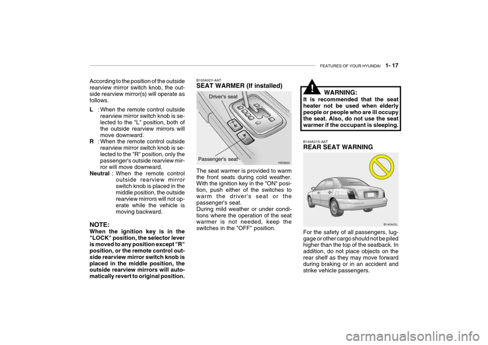 Hyundai Grandeur 2004 Owners Manual FEATURES OF YOUR HYUNDAI 1- 17
Drivers seat
B100A02Y-AAT SEAT WARMER (If installed)
HXG620
Passengers seat
The seat warmer is provided to warm the front seats during cold weather. With the ignitio Hyundai Grandeur 2004 Owners Manual FEATURES OF YOUR HYUNDAI 1- 17
Drivers seat
B100A02Y-AAT SEAT WARMER (If installed)
HXG620
Passengers seat
The seat warmer is provided to warm the front seats during cold weather. With the ignitio