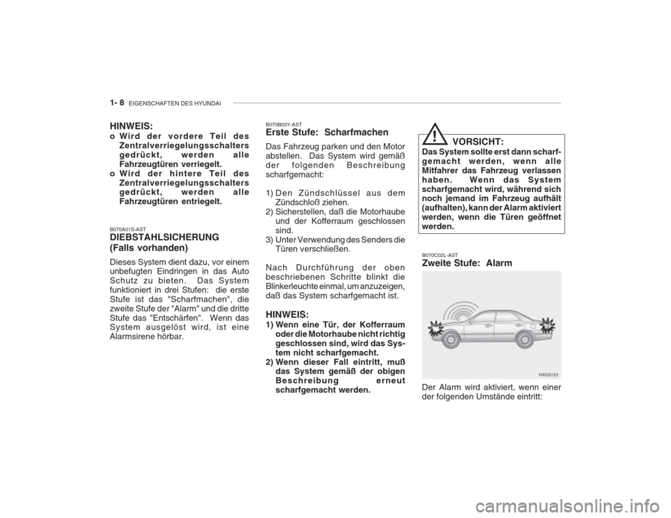 Hyundai Grandeur 2004 Betriebsanleitung (in German) 1- 8 EIGENSCHAFTEN DES HYUNDAI
B070A01S-AST DIEBSTAHLSICHERUNG (Falls vorhanden) Dieses System dient dazu, vor einem unbefugten Eindringen in das Auto Schutz zu bieten. Das Systemfunktioniert in dre Hyundai Grandeur 2004 Betriebsanleitung (in German) 1- 8 EIGENSCHAFTEN DES HYUNDAI
B070A01S-AST DIEBSTAHLSICHERUNG (Falls vorhanden) Dieses System dient dazu, vor einem unbefugten Eindringen in das Auto Schutz zu bieten. Das Systemfunktioniert in dre
