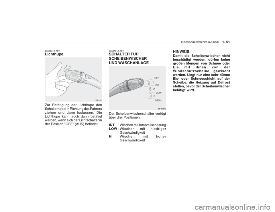 Hyundai Grandeur 2004  Betriebsanleitung (in German) EIGENSCHAFTEN DES HYUNDAI    1- 51
HHP269
B340E01A-AST Lichthupe
Zur Betätigung der Lichthupe den Schalterhebel in Richtung des Fahrersziehen und dann loslassen. DieLichthupe kann auch dann betätigt