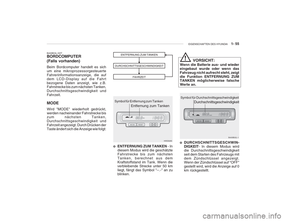 Hyundai Grandeur 2004  Betriebsanleitung (in German) EIGENSCHAFTEN DES HYUNDAI    1- 55
B400B03L-GST BORDCOMPUTER (Falls vorhanden) Beim Bordcomputer handelt es sich um eine mikroprozessorgesteuerteFahrerinformationsanzeige, die aufdem LCD-Display auf d