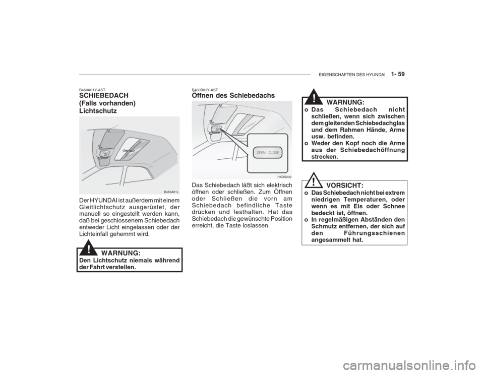 Hyundai Grandeur 2004 Betriebsanleitung (in German) EIGENSCHAFTEN DES HYUNDAI 1- 59
B460A01L
B460A01Y-AST SCHIEBEDACH (Falls vorhanden) Lichtschutz Der HYUNDAI ist außerdem mit einem Gleitlichtschutz ausgerüstet, der manuell so eingestellt werden Hyundai Grandeur 2004 Betriebsanleitung (in German) EIGENSCHAFTEN DES HYUNDAI 1- 59
B460A01L
B460A01Y-AST SCHIEBEDACH (Falls vorhanden) Lichtschutz Der HYUNDAI ist außerdem mit einem Gleitlichtschutz ausgerüstet, der manuell so eingestellt werden