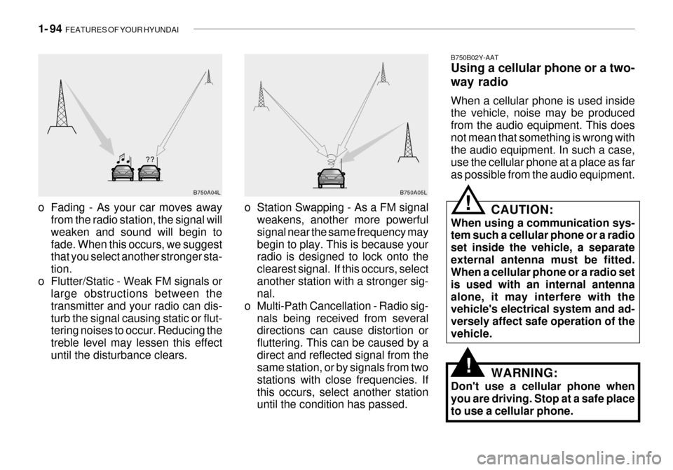 Hyundai Grandeur 2003  Owners Manual 1- 94  FEATURES OF YOUR HYUNDAI
B750A04L
B750A05L
o Station Swapping - As a FM signal weakens, another more powerful signal near the same frequency maybegin to play. This is because your radio is desi