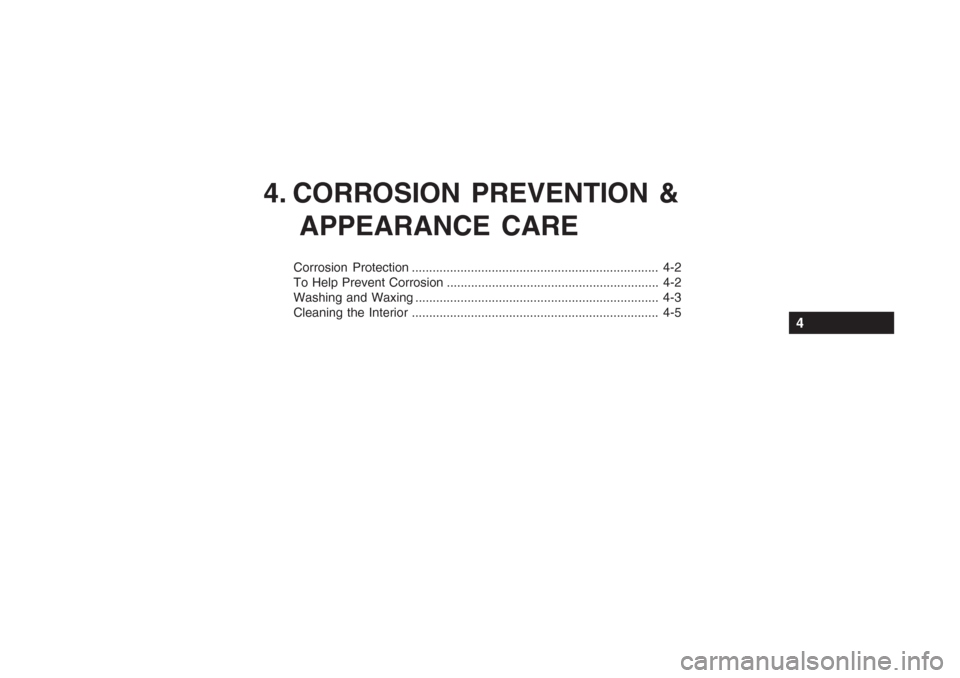 Hyundai Grandeur 2002  Owners Manual 4. CORROSION PREVENTION &APPEARANCE CARE
Corrosion Protection ....................................................................... 4-2 
To Help Prevent Corrosion ...................................