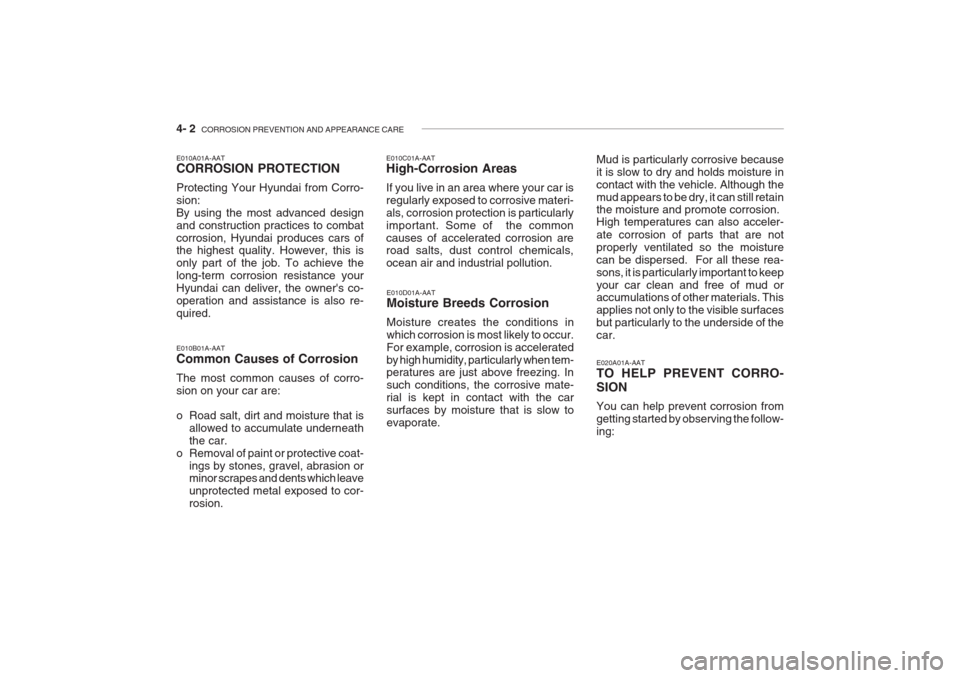 Hyundai Grandeur 2002  Owners Manual 4- 2  CORROSION PREVENTION AND APPEARANCE CARE
E010A01A-AAT CORROSION PROTECTION Protecting Your Hyundai from Corro- sion:By using the most advanced designand construction practices to combatcorrosion
