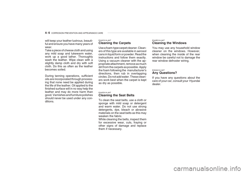 Hyundai Grandeur 2002  Owners Manual 4- 6  CORROSION PREVENTION AND APPEARANCE CARE
E040E01A-AAT Cleaning the Windows You may use any household window cleaner on the windows. However,when cleaning the inside of the rearwindow be careful 