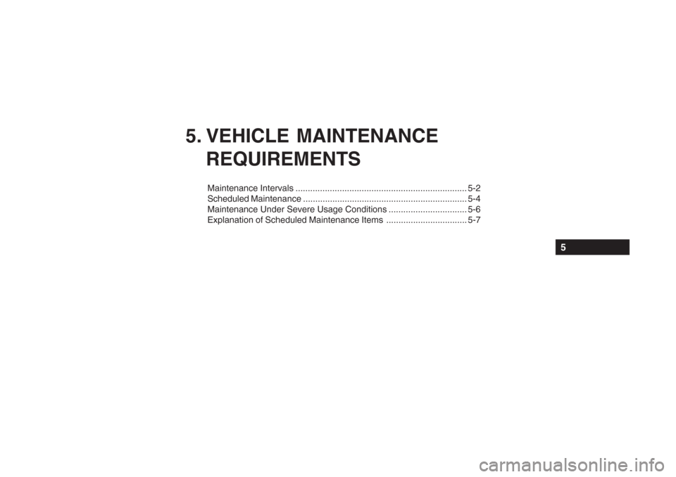 Hyundai Grandeur 2002  Owners Manual 5. VEHICLE MAINTENANCEREQUIREMENTS
Maintenance Intervals ...................................................................... 5-2 
Scheduled Maintenance .............................................