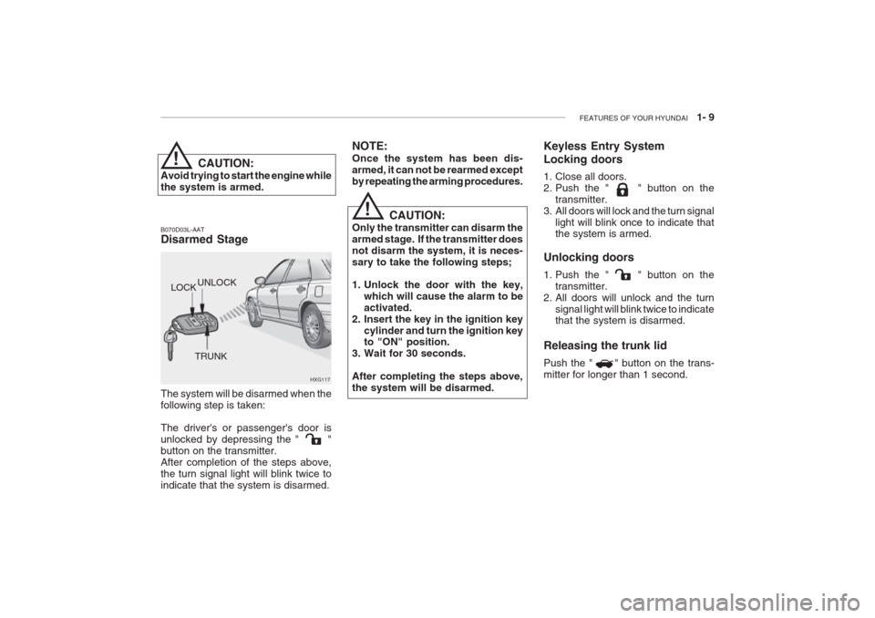 Hyundai Grandeur 2002 Owners Manual FEATURES OF YOUR HYUNDAI 1- 9
HXG117
UNLOCK
LOCK
TRUNKCAUTION:
Avoid trying to start the engine while the system is armed. B070D03L-AAT Disarmed Stage The system will be disarmed when the following Hyundai Grandeur 2002 Owners Manual FEATURES OF YOUR HYUNDAI 1- 9
HXG117
UNLOCK
LOCK
TRUNKCAUTION:
Avoid trying to start the engine while the system is armed. B070D03L-AAT Disarmed Stage The system will be disarmed when the following