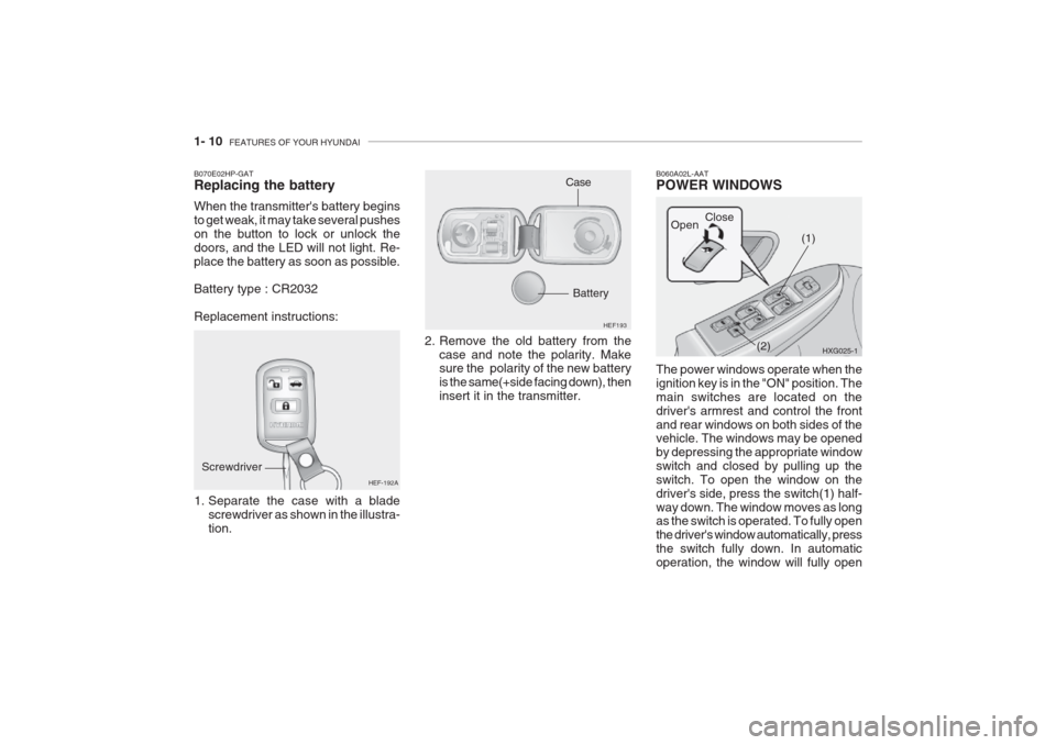 Hyundai Grandeur 2002 Owners Manual 1- 10 FEATURES OF YOUR HYUNDAI
2. Remove the old battery from the
case and note the polarity. Make sure the polarity of the new battery is the same(+side facing down), theninsert it in the transmitt Hyundai Grandeur 2002 Owners Manual 1- 10 FEATURES OF YOUR HYUNDAI
2. Remove the old battery from the
case and note the polarity. Make sure the polarity of the new battery is the same(+side facing down), theninsert it in the transmitt