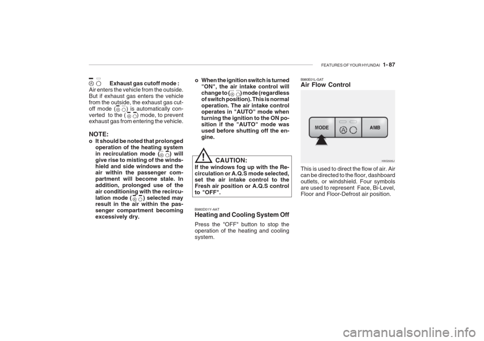 Hyundai Grandeur 2002  Owners Manual FEATURES OF YOUR HYUNDAI   1- 87
Exhaust gas cutoff mode :
Air enters the vehicle from the outside. But if exhaust gas enters the vehiclefrom the outside, the exhaust gas cut-off mode (     ) is autom