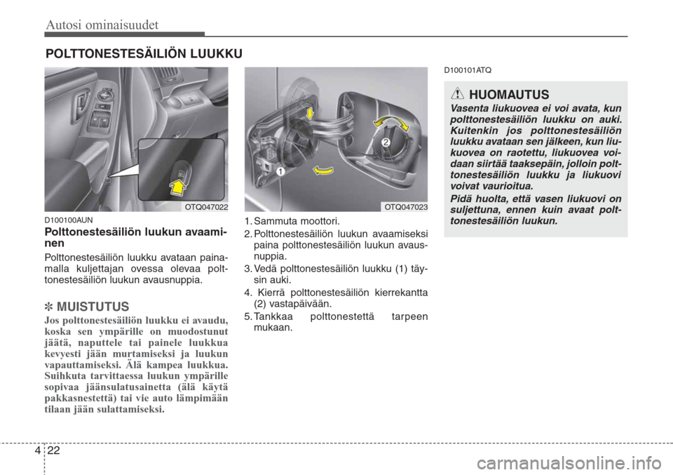 Hyundai H-1 2008 Omistajan Käsikirja (in Finnish) Autosi ominaisuudet
22 4
D100100AUN
Polttonestesäiliön luukun avaami-
nen
Polttonestesäiliön luukku avataan paina-
malla kuljettajan ovessa olevaa polt-
tonestesäiliön luukun avausnuppia.
✽MUI Hyundai H-1 2008 Omistajan Käsikirja (in Finnish) Autosi ominaisuudet
22 4
D100100AUN
Polttonestesäiliön luukun avaami-
nen
Polttonestesäiliön luukku avataan paina-
malla kuljettajan ovessa olevaa polt-
tonestesäiliön luukun avausnuppia.
✽MUI