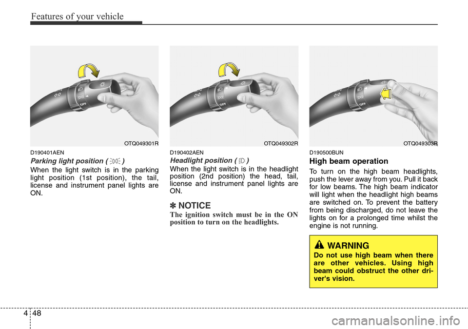 Hyundai H-1 (Grand Starex) 2016  Owners Manual - RHD (UK, Australia) Features of your vehicle
48 4
D190401AEN
Parking light position ( )
When the light switch is in the parking
light position (1st position), the tail,
license and instrument panel lights are
ON.
D190402