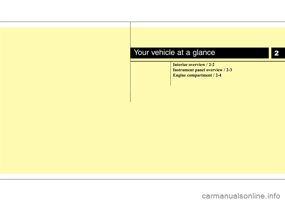 Hyundai H-1 (Grand Starex) 2016  Owners Manual - RHD (UK, Australia) 2
Interior overview / 2-2
Instrument panel overview / 2-3
Engine compartment / 2-4
Your vehicle at a glance 