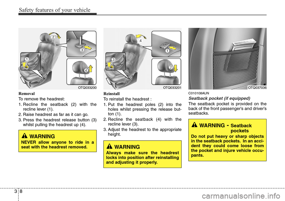 Hyundai H-1 (Grand Starex) 2016  Owners Manual - RHD (UK, Australia) Safety features of your vehicle
8 3
Removal
To remove the headrest:
1. Recline the seatback (2) with the
recline lever (1).
2. Raise headrest as far as it can go.
3. Press the headrest release button 