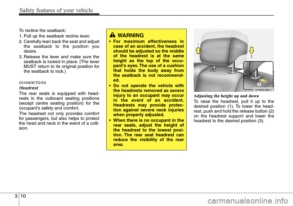 Hyundai H-1 (Grand Starex) 2016 Owners Manual - RHD (UK, Australia) Safety features of your vehicle
10 3
To recline the seatback:
1. Pull up the seatback recline lever.
2. Carefully lean back the seat and adjust
the seatback to the position you
desire.
3. Release the Hyundai H-1 (Grand Starex) 2016 Owners Manual - RHD (UK, Australia) Safety features of your vehicle
10 3
To recline the seatback:
1. Pull up the seatback recline lever.
2. Carefully lean back the seat and adjust
the seatback to the position you
desire.
3. Release the
