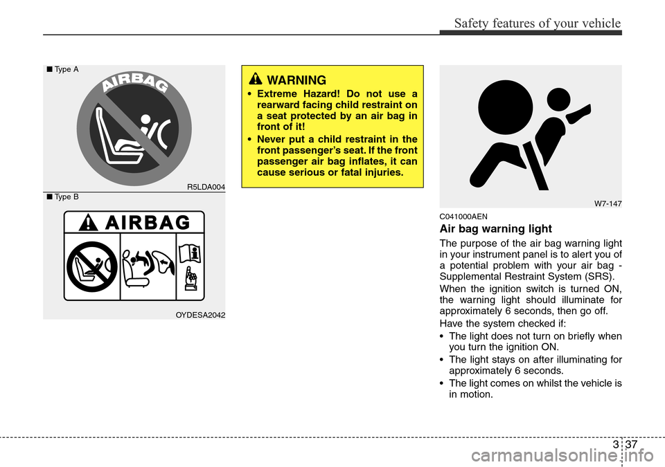 Hyundai H-1 (Grand Starex) 2016  Owners Manual - RHD (UK, Australia) 337
Safety features of your vehicle
C041000AEN
Air bag warning light
The purpose of the air bag warning light
in your instrument panel is to alert you of
a potential problem with your air bag -
Supple