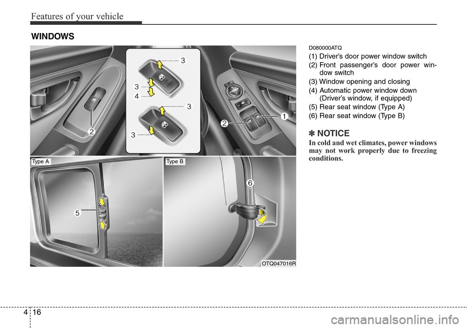 Hyundai H-1 (Grand Starex) 2016  Owners Manual - RHD (UK, Australia) Features of your vehicle
16 4
D080000ATQ
(1) Driver’s door power window switch
(2) Front passenger’s door power win-
dow switch
(3) Window opening and closing
(4) Automatic power window down
(Driv