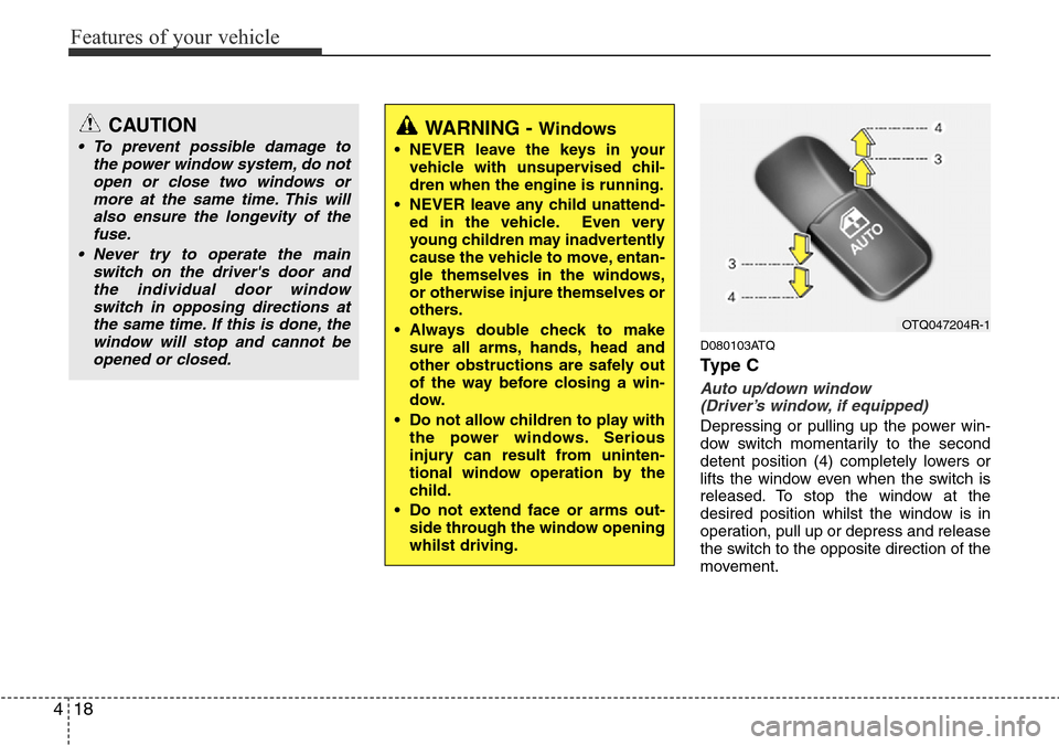 Hyundai H-1 (Grand Starex) 2016 Owners Manual - RHD (UK, Australia) Features of your vehicle
18 4
D080103ATQ
Ty p e C
Auto up/down window
(Driver’s window, if equipped)
Depressing or pulling up the power win-
dow switch momentarily to the second
detent position (4 Hyundai H-1 (Grand Starex) 2016 Owners Manual - RHD (UK, Australia) Features of your vehicle
18 4
D080103ATQ
Ty p e C
Auto up/down window
(Driver’s window, if equipped)
Depressing or pulling up the power win-
dow switch momentarily to the second
detent position (4