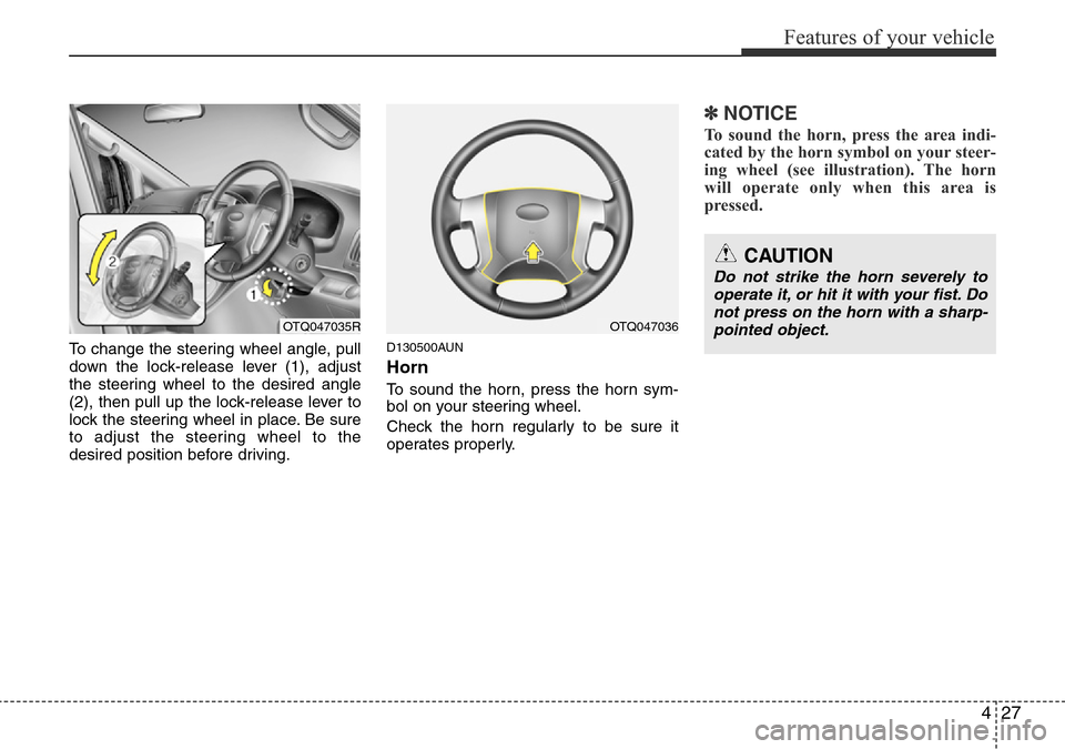 Hyundai H-1 (Grand Starex) 2016  Owners Manual - RHD (UK, Australia) 427
Features of your vehicle
To change the steering wheel angle, pull
down the lock-release lever (1), adjust
the steering wheel to the desired angle
(2), then pull up the lock-release lever to
lock t