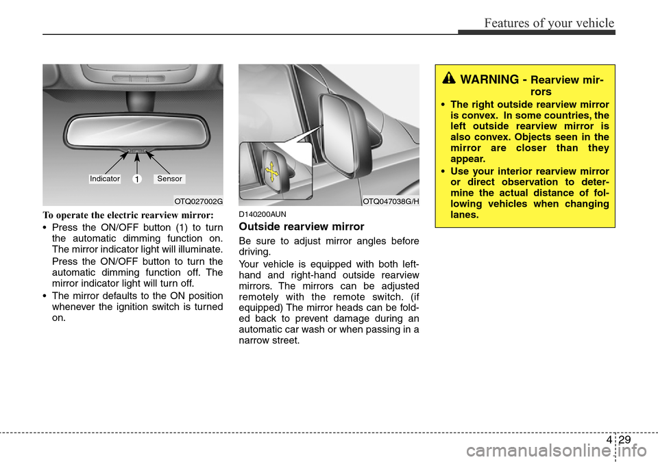 Hyundai H-1 (Grand Starex) 2016 Owners Manual - RHD (UK, Australia) 429
Features of your vehicle
To operate the electric rearview mirror:
• Press the ON/OFF button (1) to turn
the automatic dimming function on.
The mirror indicator light will illuminate.
Press the O Hyundai H-1 (Grand Starex) 2016 Owners Manual - RHD (UK, Australia) 429
Features of your vehicle
To operate the electric rearview mirror:
• Press the ON/OFF button (1) to turn
the automatic dimming function on.
The mirror indicator light will illuminate.
Press the O