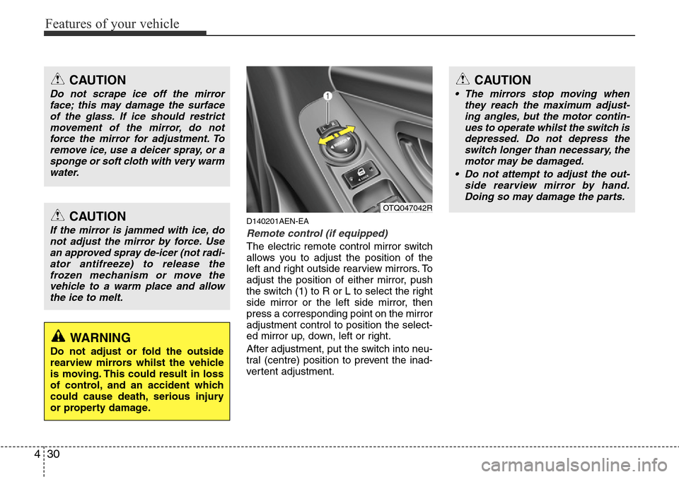 Hyundai H-1 (Grand Starex) 2016 Owners Manual - RHD (UK, Australia) Features of your vehicle
30 4
D140201AEN-EA
Remote control (if equipped)
The electric remote control mirror switch
allows you to adjust the position of the
left and right outside rearview mirrors. To
Hyundai H-1 (Grand Starex) 2016 Owners Manual - RHD (UK, Australia) Features of your vehicle
30 4
D140201AEN-EA
Remote control (if equipped)
The electric remote control mirror switch
allows you to adjust the position of the
left and right outside rearview mirrors. To
