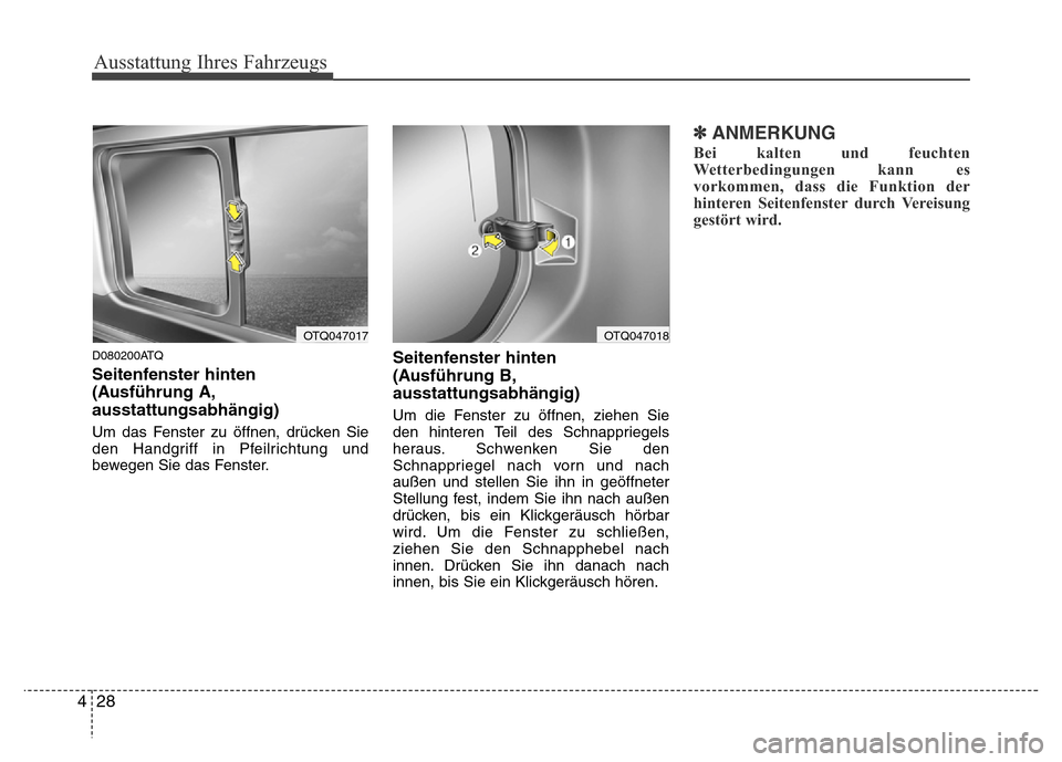 Hyundai H-1 (Grand Starex) 2016  Betriebsanleitung (in German) Ausstattung Ihres Fahrzeugs
28 4
D080200ATQ
Seitenfenster hinten
(Ausführung A,
ausstattungsabhängig)
Um das Fenster zu öffnen, drücken Sie
den Handgriff in Pfeilrichtung und
bewegen Sie das Fenst