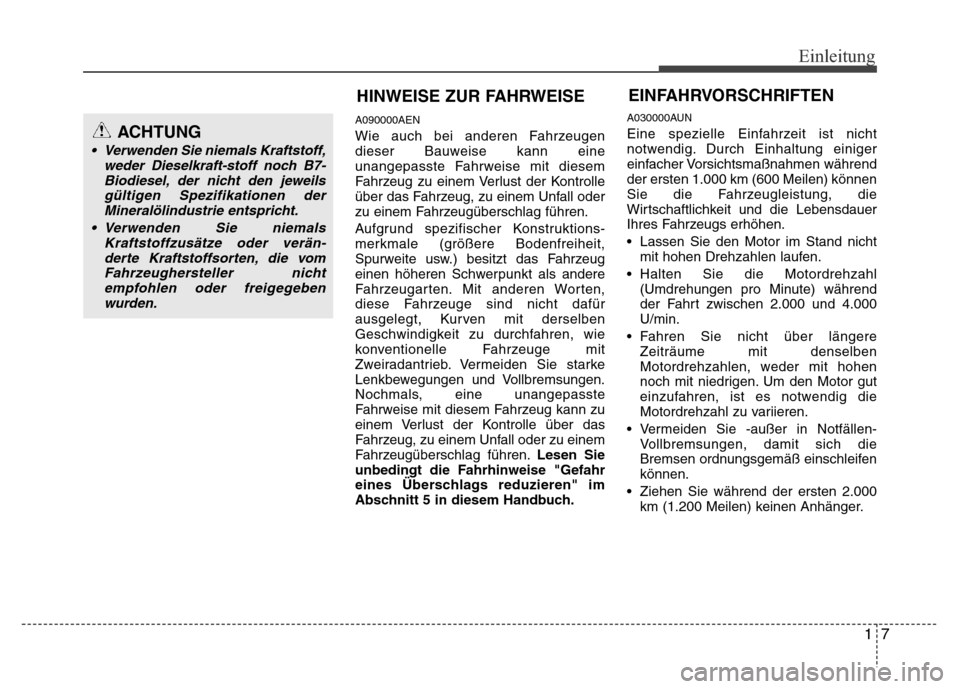 Hyundai H-1 (Grand Starex) 2016 Betriebsanleitung (in German) 17
Einleitung
A090000AEN
Wie auch bei anderen Fahrzeugen
dieser Bauweise kann eine
unangepasste Fahrweise mit diesem
Fahrzeug zu einem Verlust der Kontrolle
über das Fahrzeug, zu einem Unfall oder
zu Hyundai H-1 (Grand Starex) 2016 Betriebsanleitung (in German) 17
Einleitung
A090000AEN
Wie auch bei anderen Fahrzeugen
dieser Bauweise kann eine
unangepasste Fahrweise mit diesem
Fahrzeug zu einem Verlust der Kontrolle
über das Fahrzeug, zu einem Unfall oder
zu