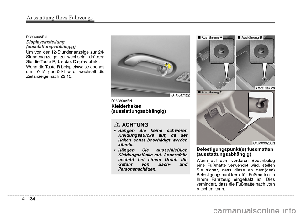 Hyundai H-1 (Grand Starex) 2016  Betriebsanleitung (in German) Ausstattung Ihres Fahrzeugs
134 4
D280604AEN
Displayeinstellung
(ausstattungsabhängig)
Um von der 12-Stundenanzeige zur 24-
Stundenanzeige zu wechseln, drücken
Sie die Taste R, bis das Display blink