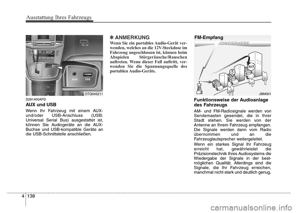 Hyundai H-1 (Grand Starex) 2016 Betriebsanleitung (in German) 138 4
Ausstattung Ihres Fahrzeugs
D281400AFD
AUX und USB
Wenn Ihr Fahrzeug mit einem AUX-
und/oder USB-Anschluss (USB:
Universal Serial Bus) ausgestattet ist,
können Sie Audiogeräte an die AUX-
Buc Hyundai H-1 (Grand Starex) 2016 Betriebsanleitung (in German) 138 4
Ausstattung Ihres Fahrzeugs
D281400AFD
AUX und USB
Wenn Ihr Fahrzeug mit einem AUX-
und/oder USB-Anschluss (USB:
Universal Serial Bus) ausgestattet ist,
können Sie Audiogeräte an die AUX-
Buc
