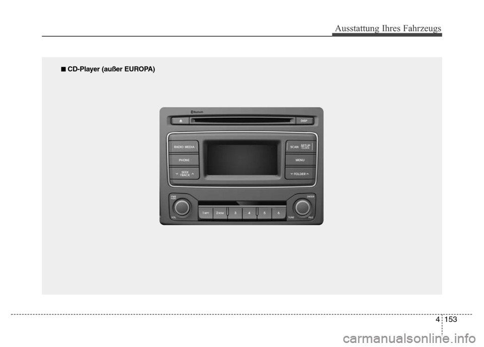 Hyundai H-1 (Grand Starex) 2016  Betriebsanleitung (in German) 4153
Ausstattung Ihres Fahrzeugs
■ CD-Player (außer EUROPA) 